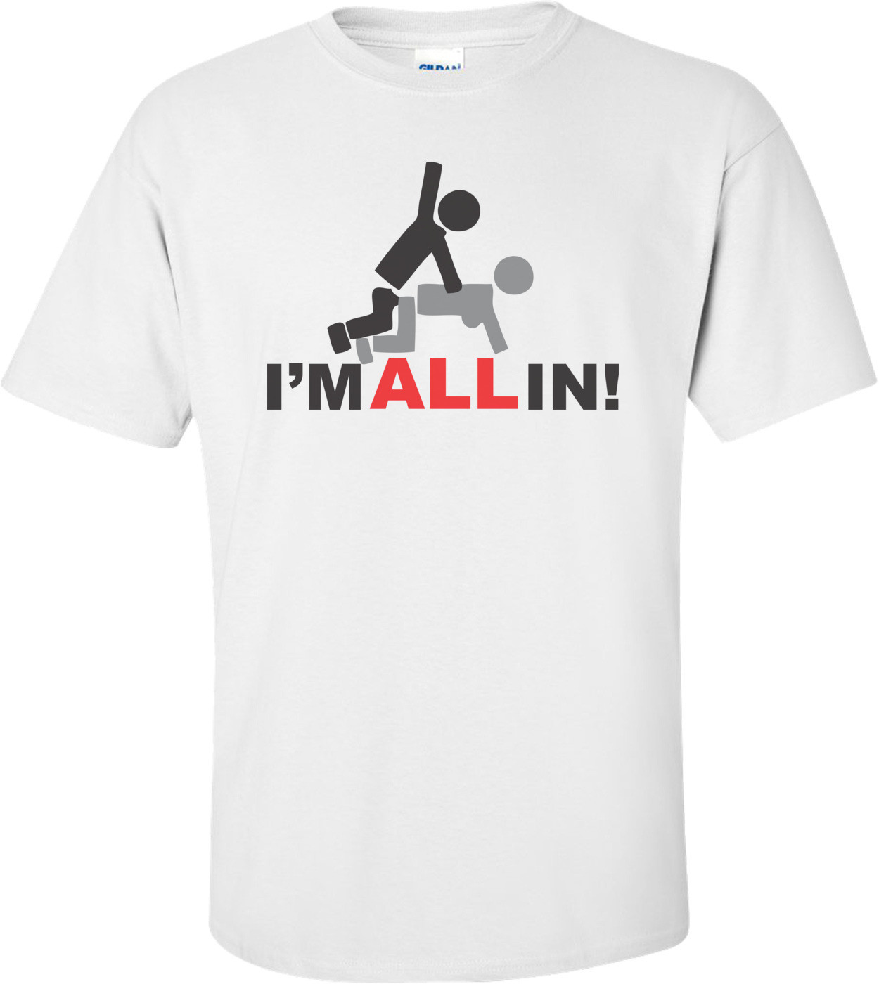 I'm All In Funny T-shirt