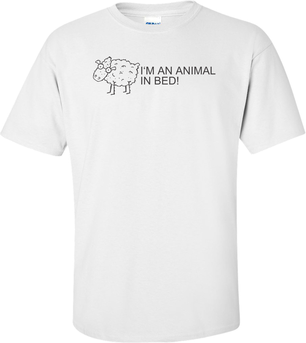 I'm An Animal In Bed T-shirt 