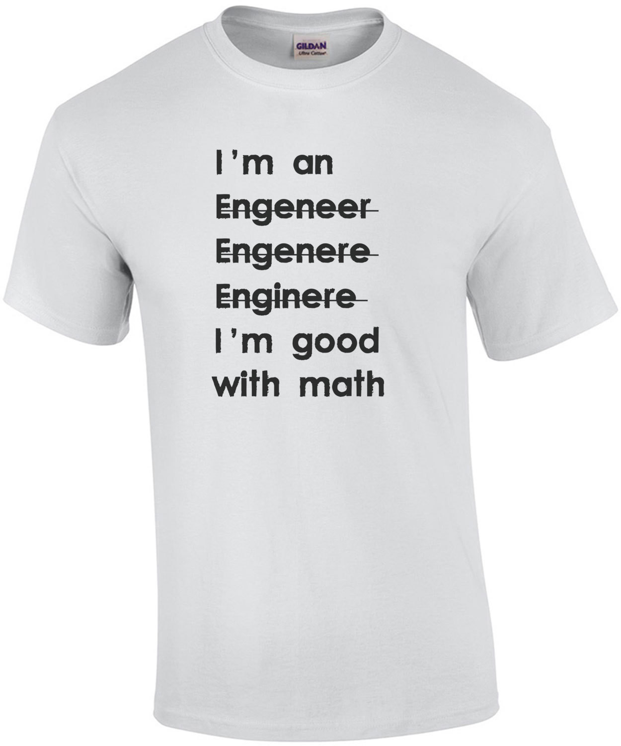 I'm an engineer I'm good with math - Funny Engineer T-shirt