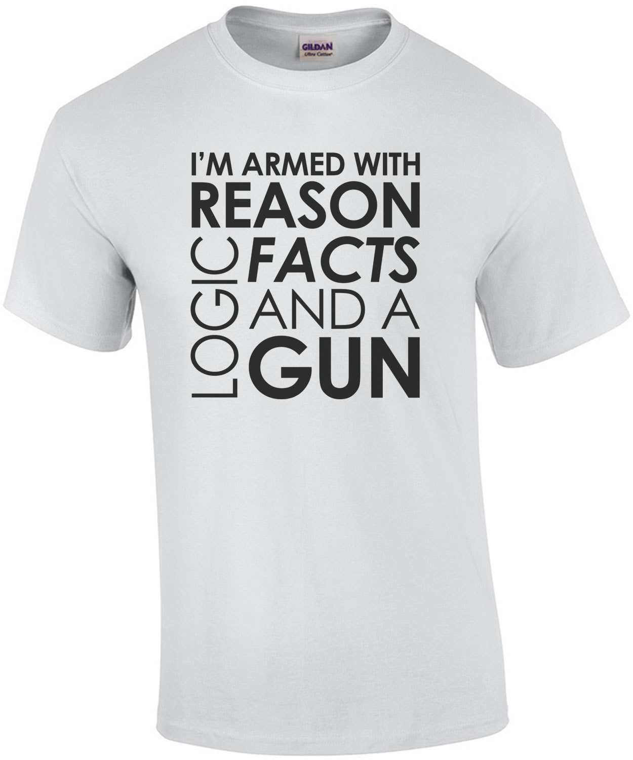I'm armed with reason logic facts and a cop - pro gun t-shirt