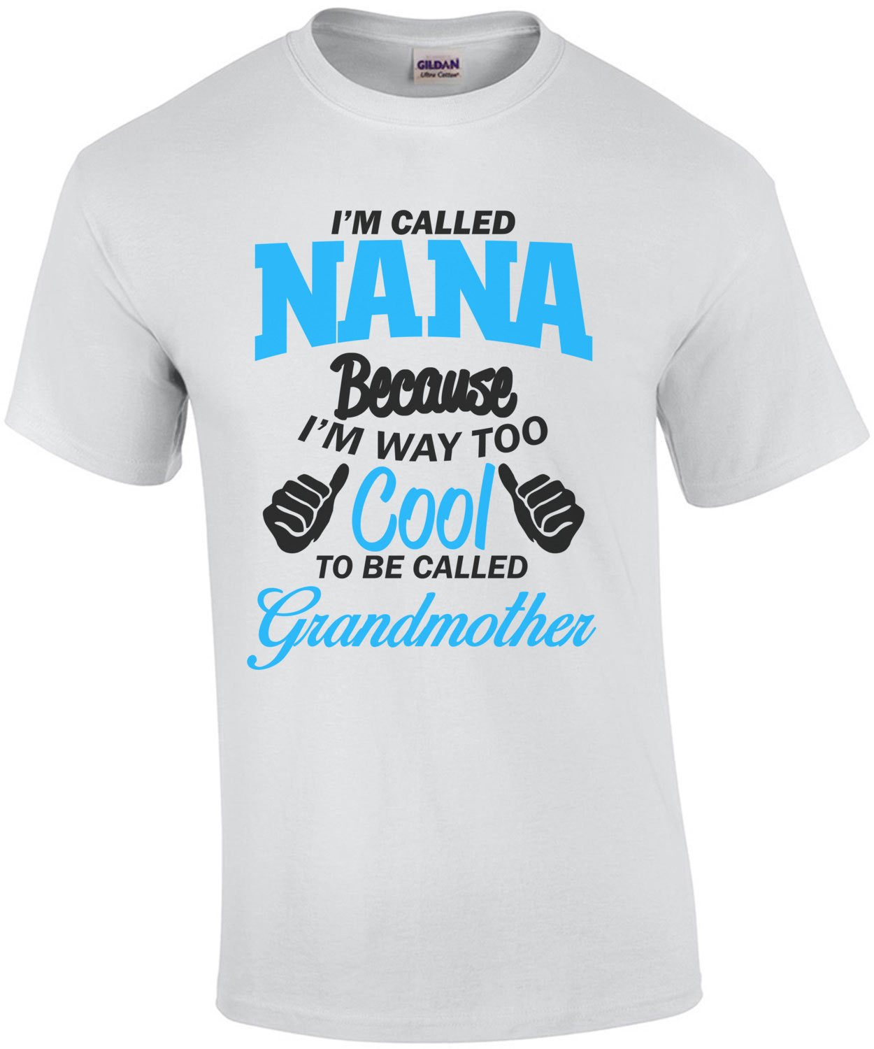 I'm Called Nana Because I'm Way Too Cool To Be Called Grandmother T-Shirt