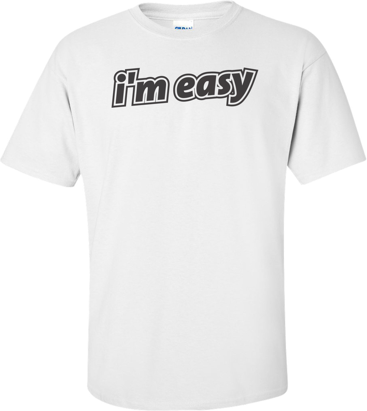 I'm Easy T-shirt