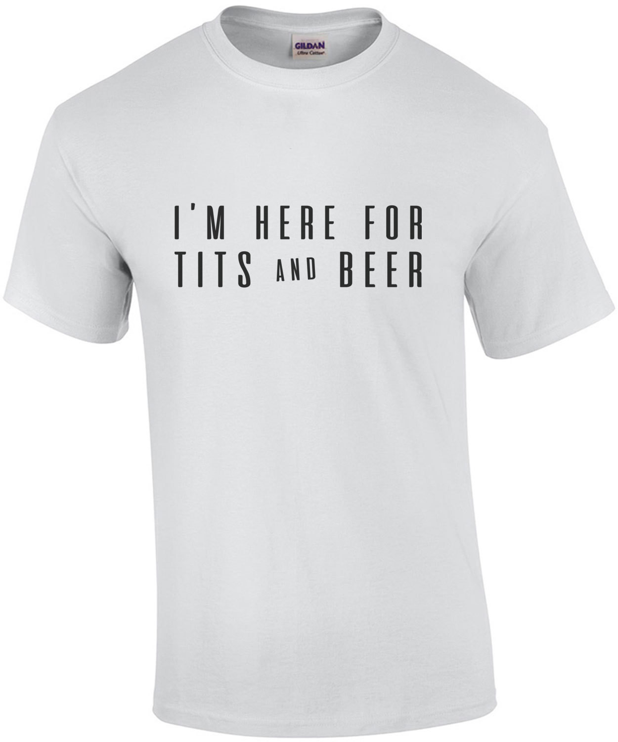 I'm here for tits and beer - funny t-shirt