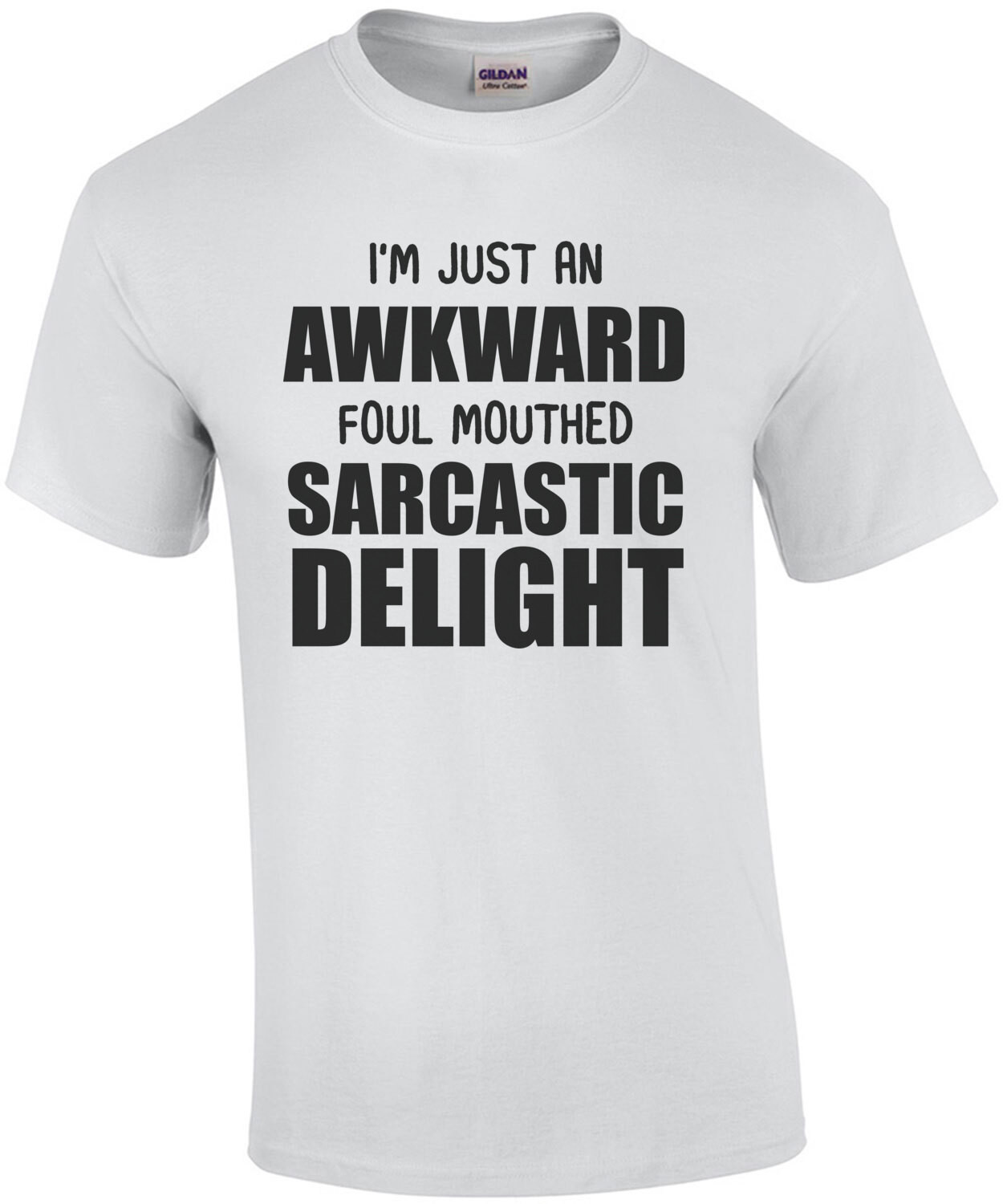 I'm just an awkward foul mouthed sarcastic delight - funny sarcastic t-shirt