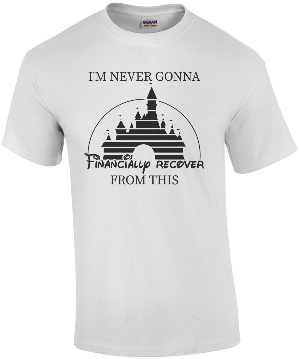 I'm Never Gonna Financially Recover From This. Funny Sarcastic Disney World Disney Land Parody T-Shirt