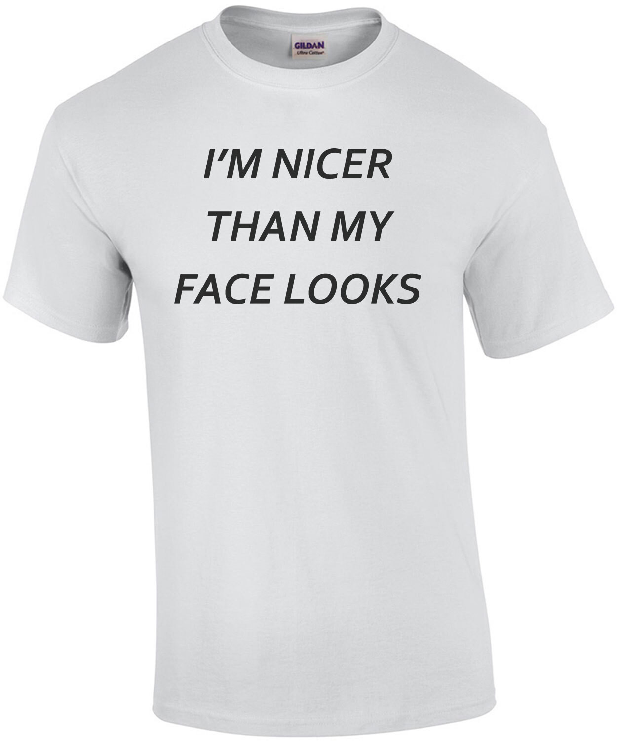 I'm nicer than my face looks - funny t-shirt