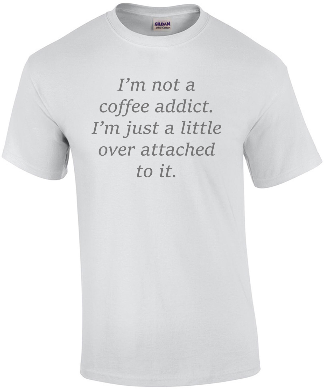 I’m not a coffee addict. I’m just a little over attached to it. Coffee T-Shirt