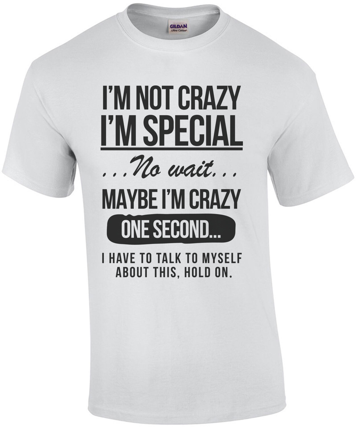 I'm not crazy - I'm special - No wait - Funny T-Shirt