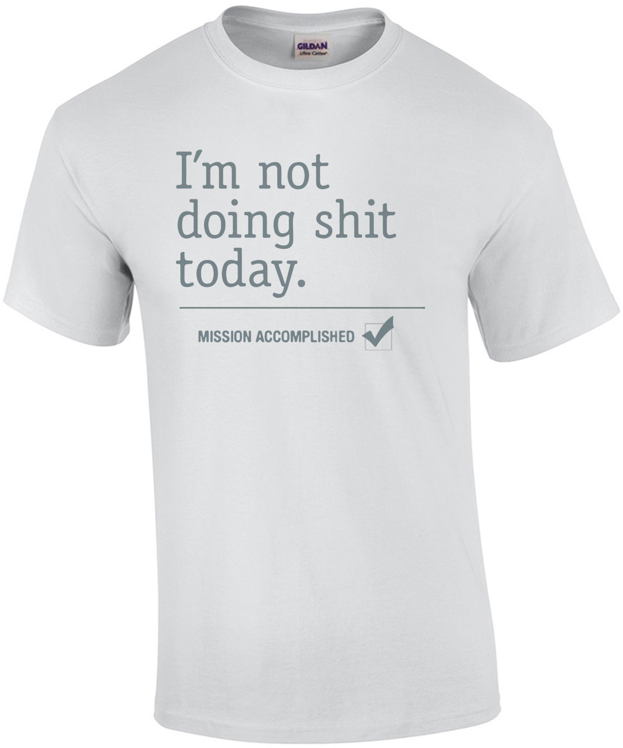 I'm not doing shit today. Mission Accomplished T-Shirt