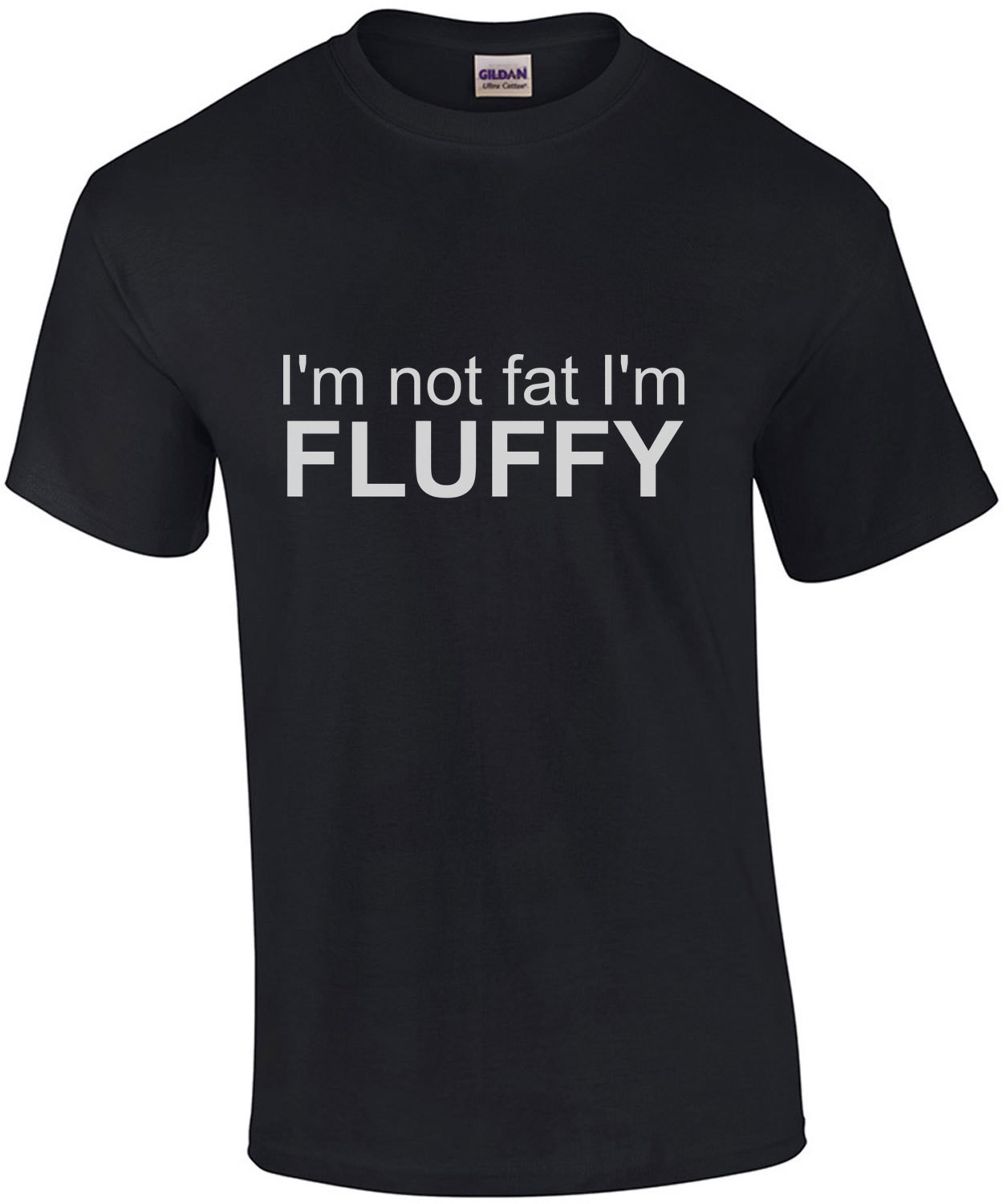 I'm not fat I'm fluffy - fat t-shirt