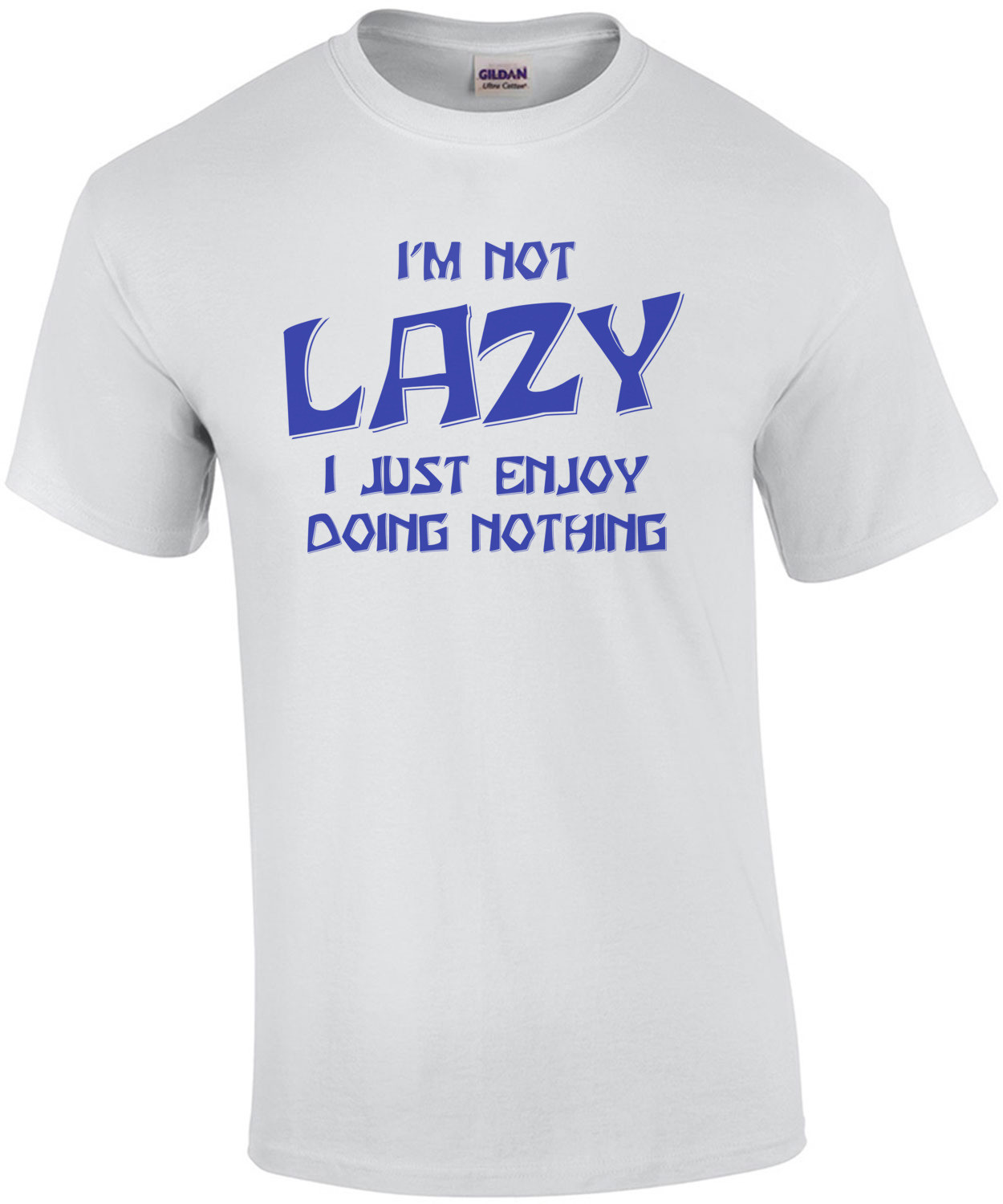 I'm Not Lazy... I Enjoy Doing Nothing! T-Shirt