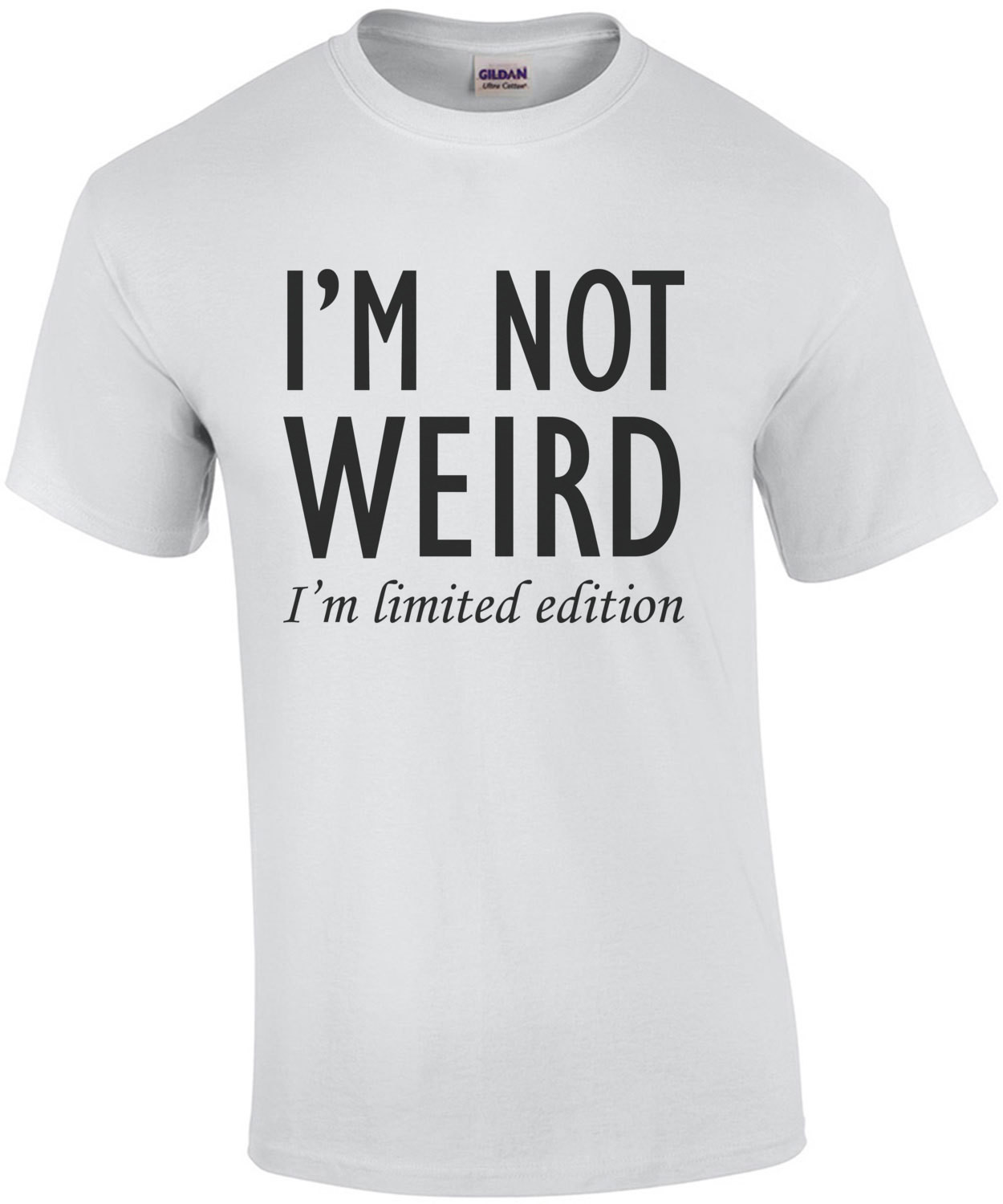 I'M NOT WEIRD. I'M LIMITED EDITION. Shirt