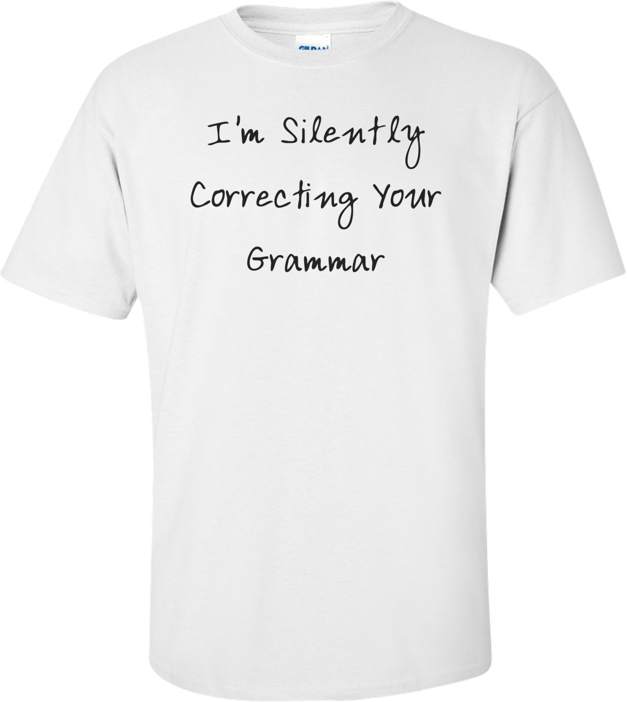 I'm Silently Correcting Your Grammar T-Shirt