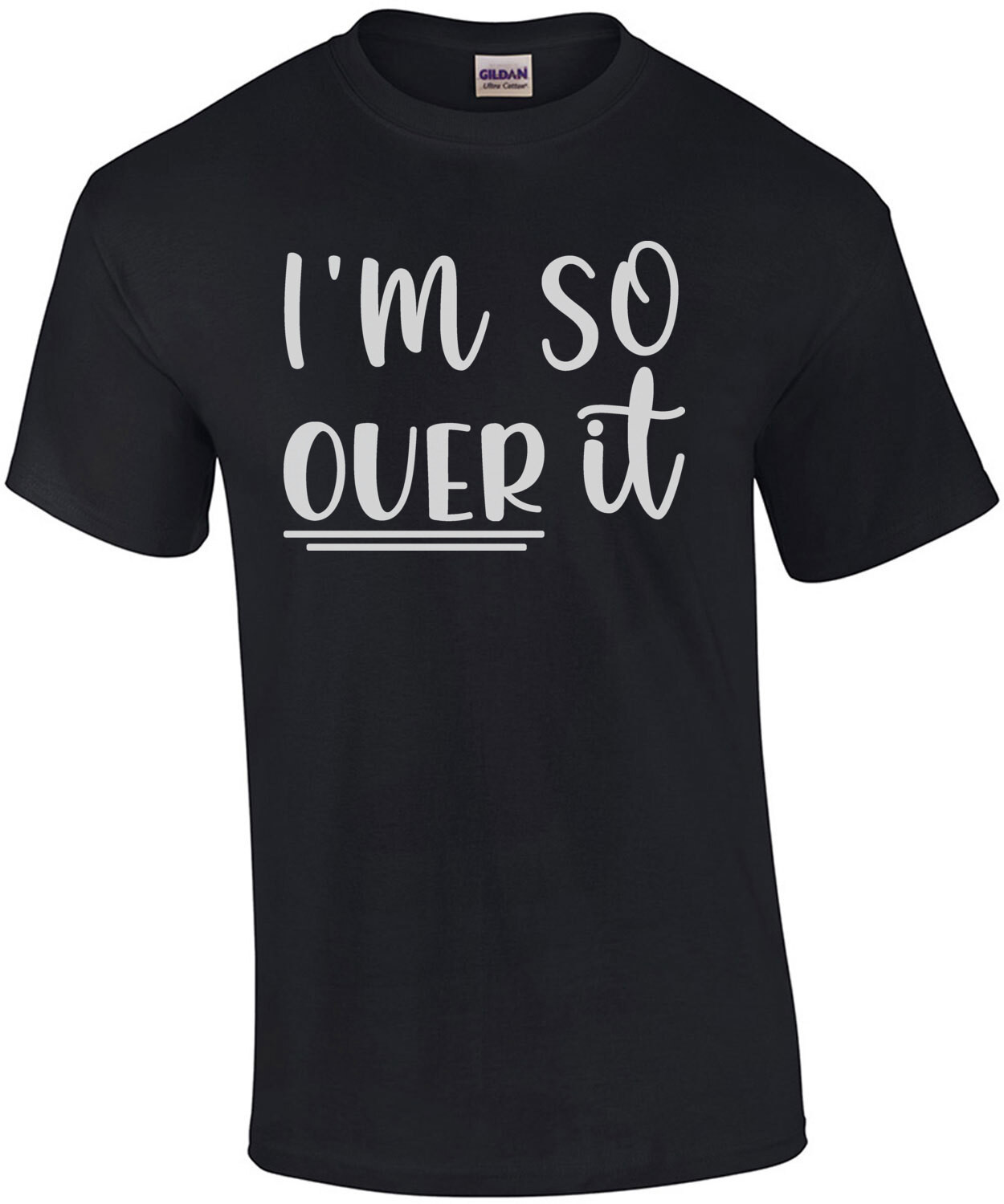 I'm so over it - funny ladies t-shirt