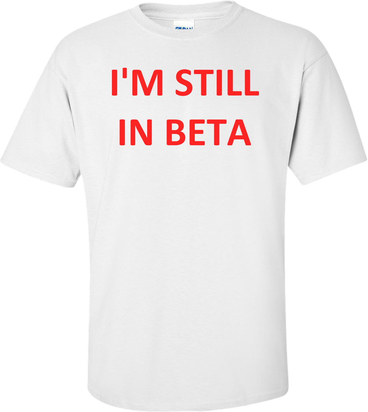 I'M STILL IN BETA Shirt