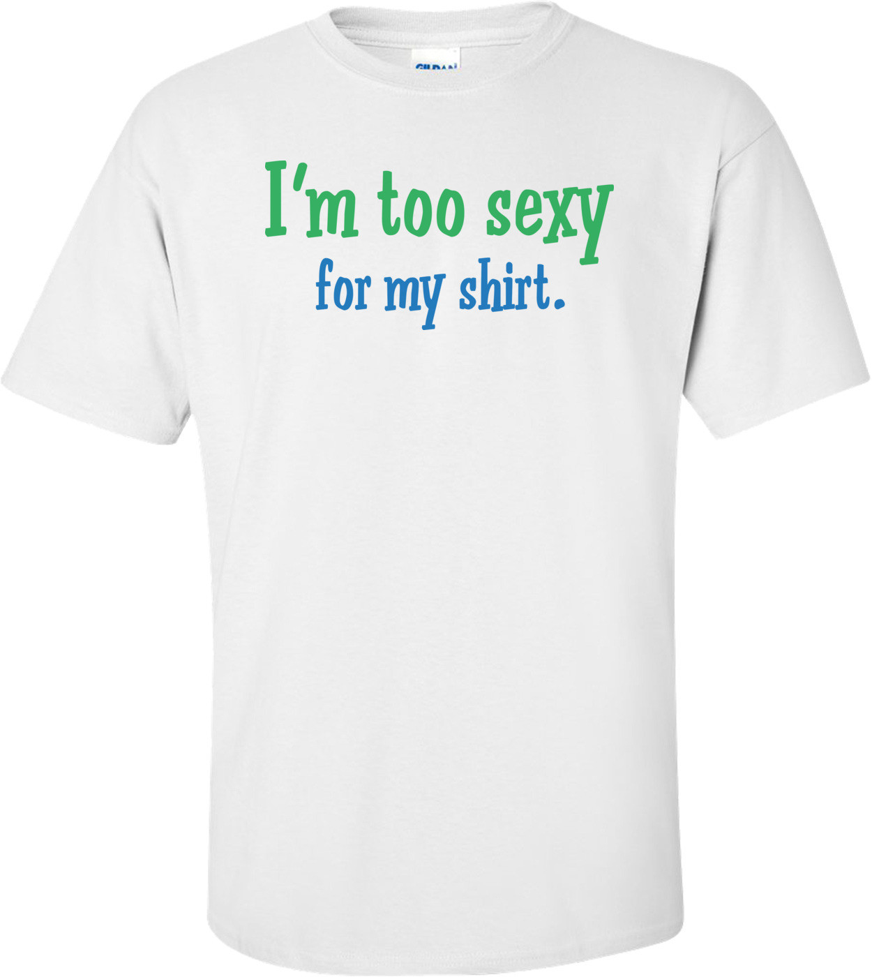I'm Too Sexy For My Shirt T-shirt