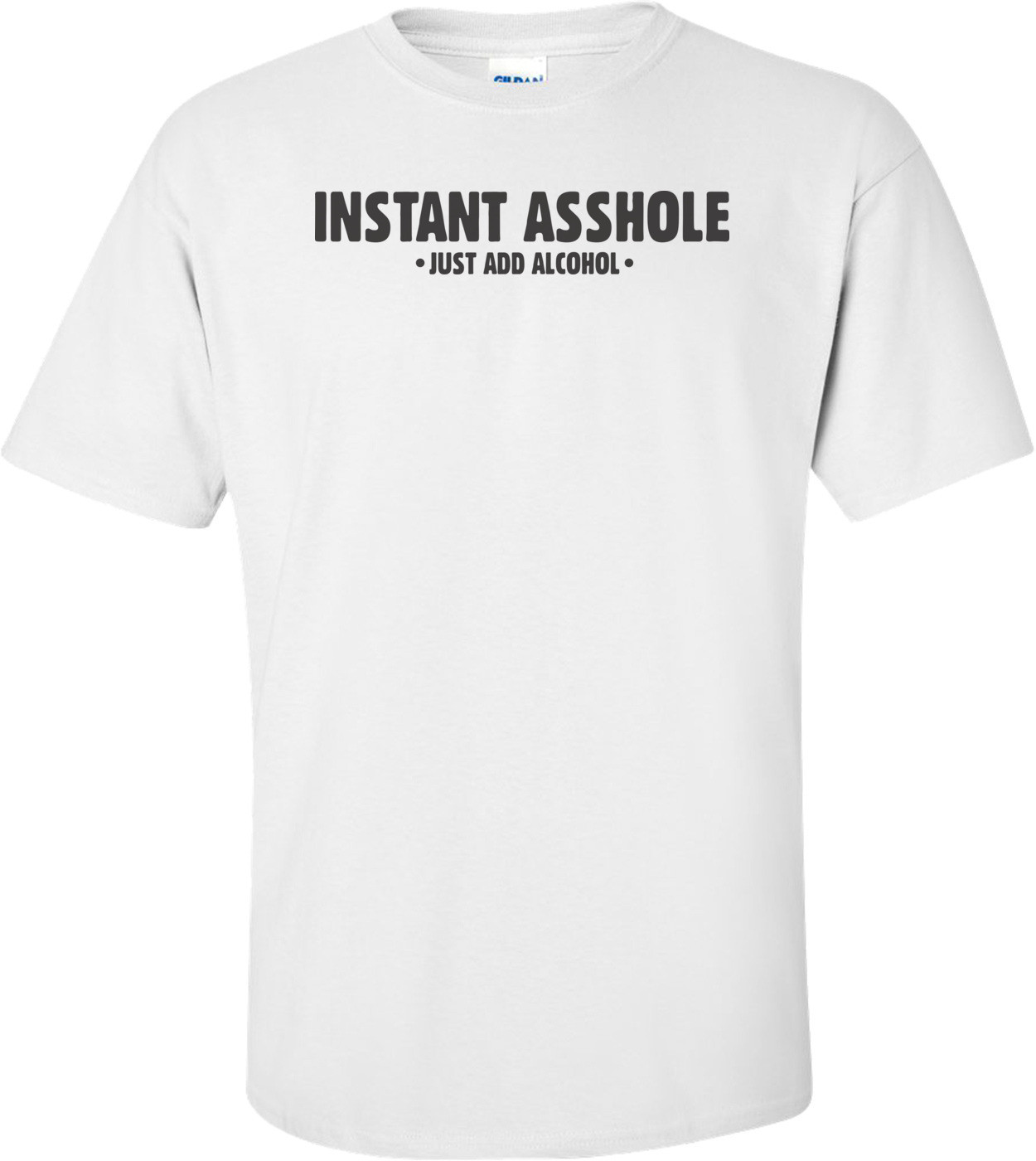 Instant Asshole Just Add Alcohol T-shirt