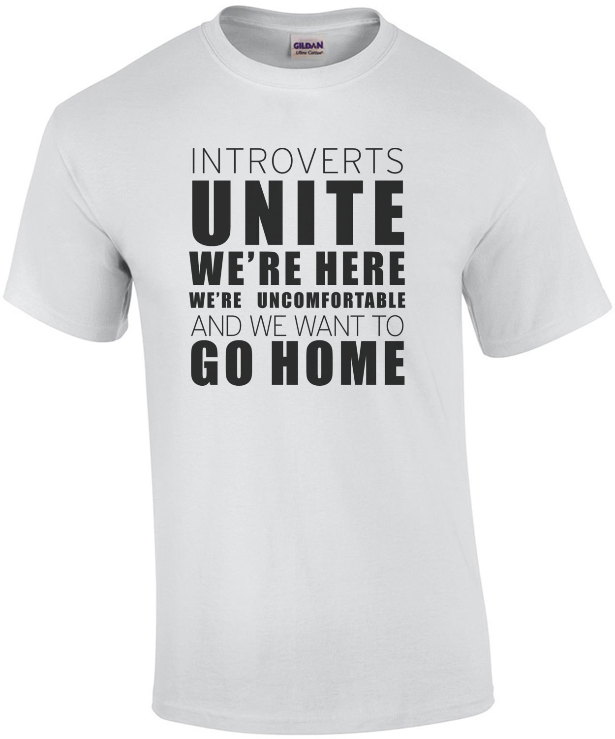 Introverts Unite We're Here We're Uncomfortable and we want to go home - funny introvert t-shirt