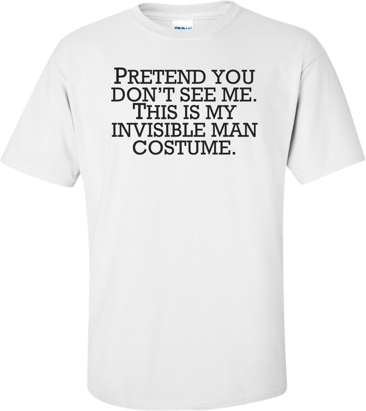 Invisible Man Costume Pretend You Don't See Me - Halloween Shirt