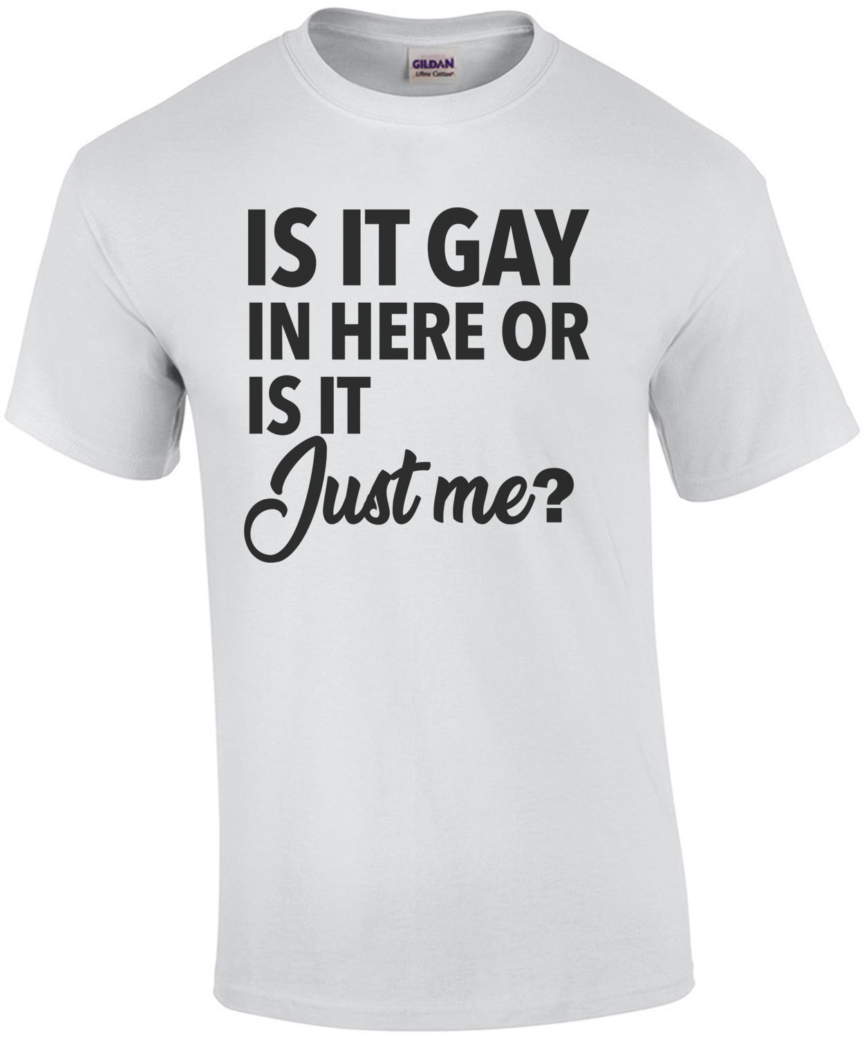 Is it gay in here or is it just me - gay pride t-shirt
