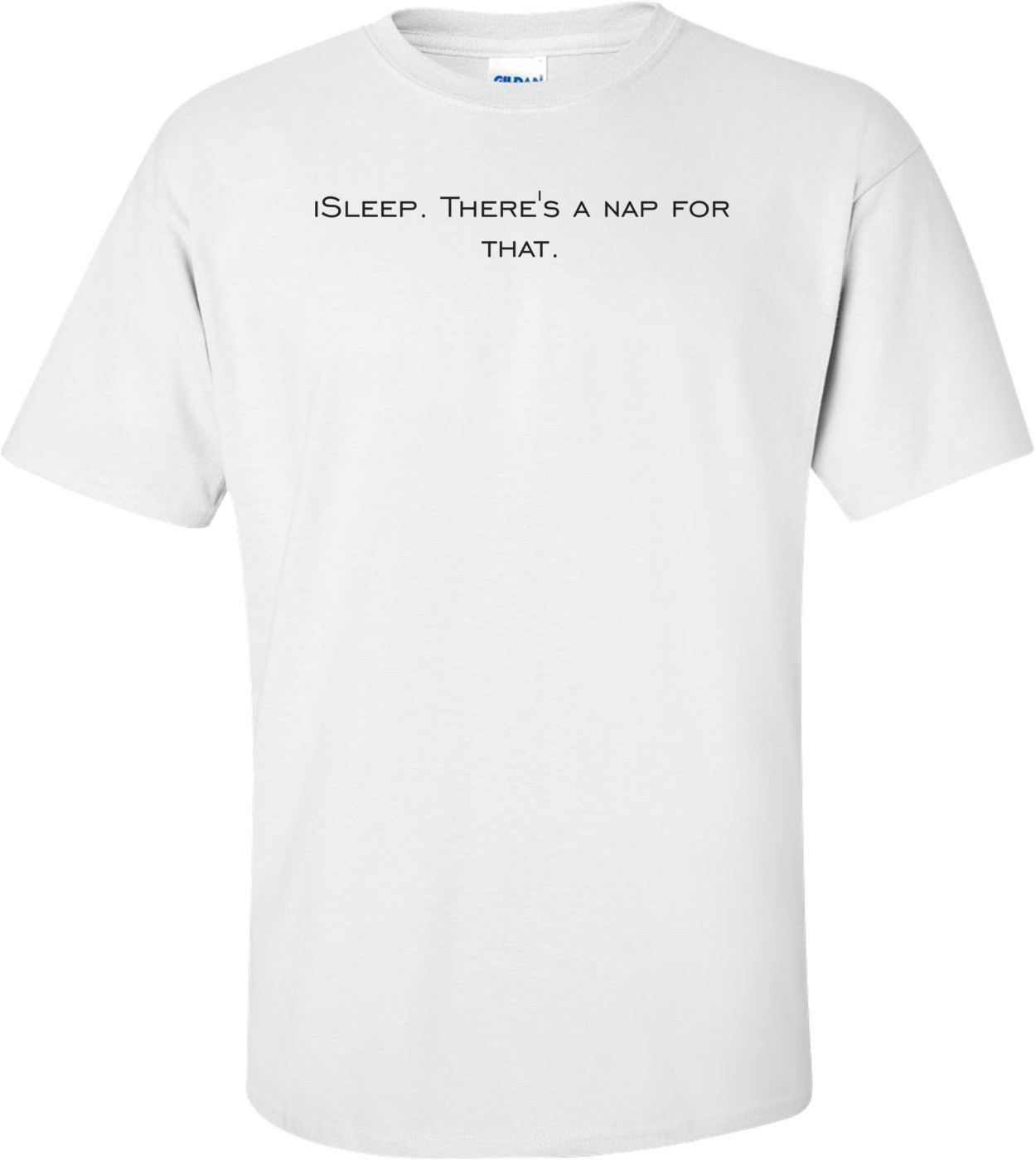 iSleep. There's a nap for that. Shirt