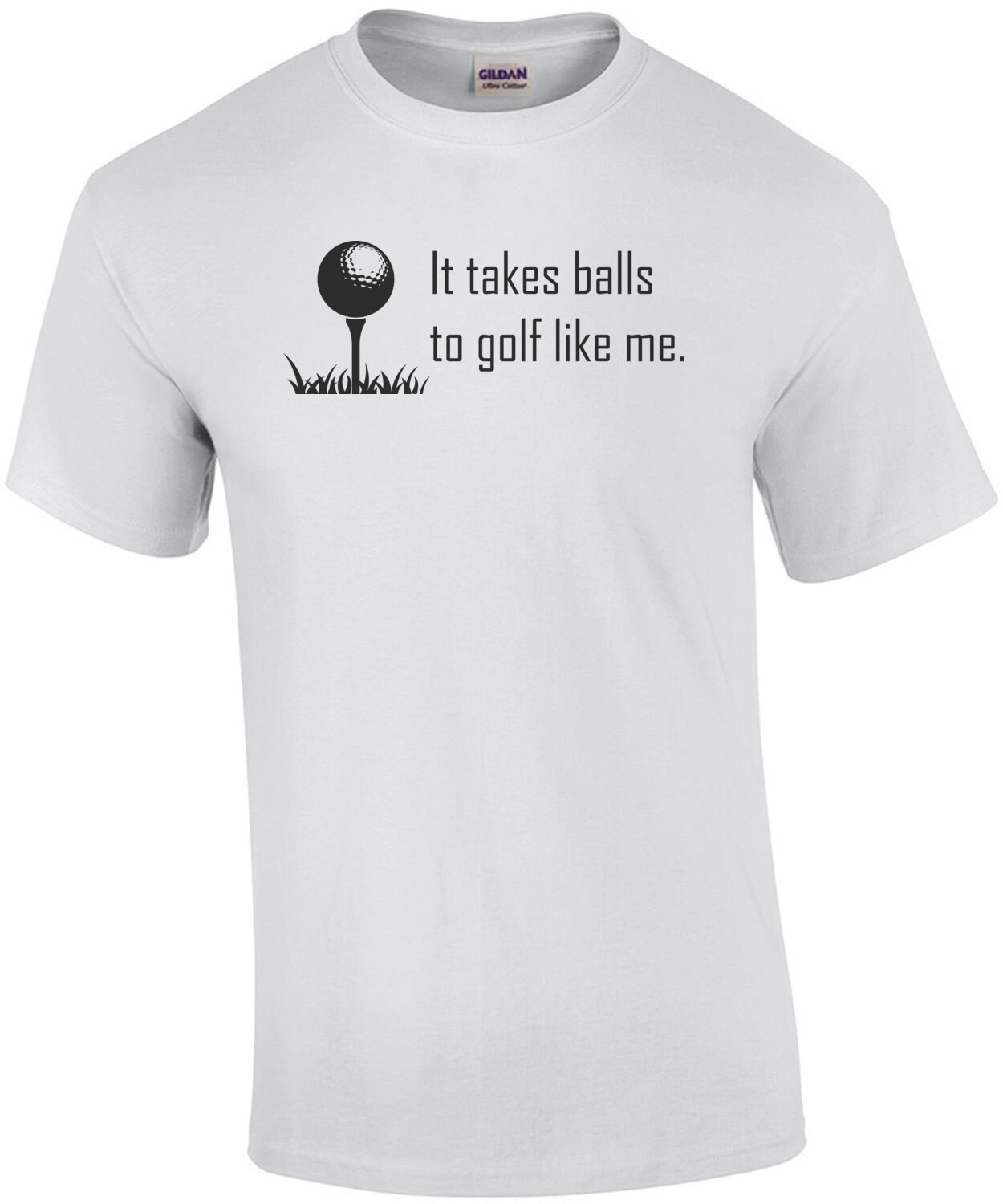 It Takes Balls To Golf Like Me T-Shirt