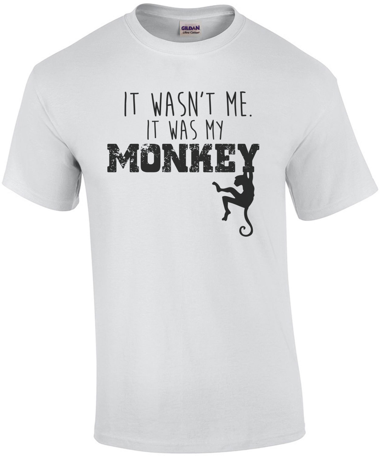 It wasn't me. It was my monkey. Funny T-Shirt
