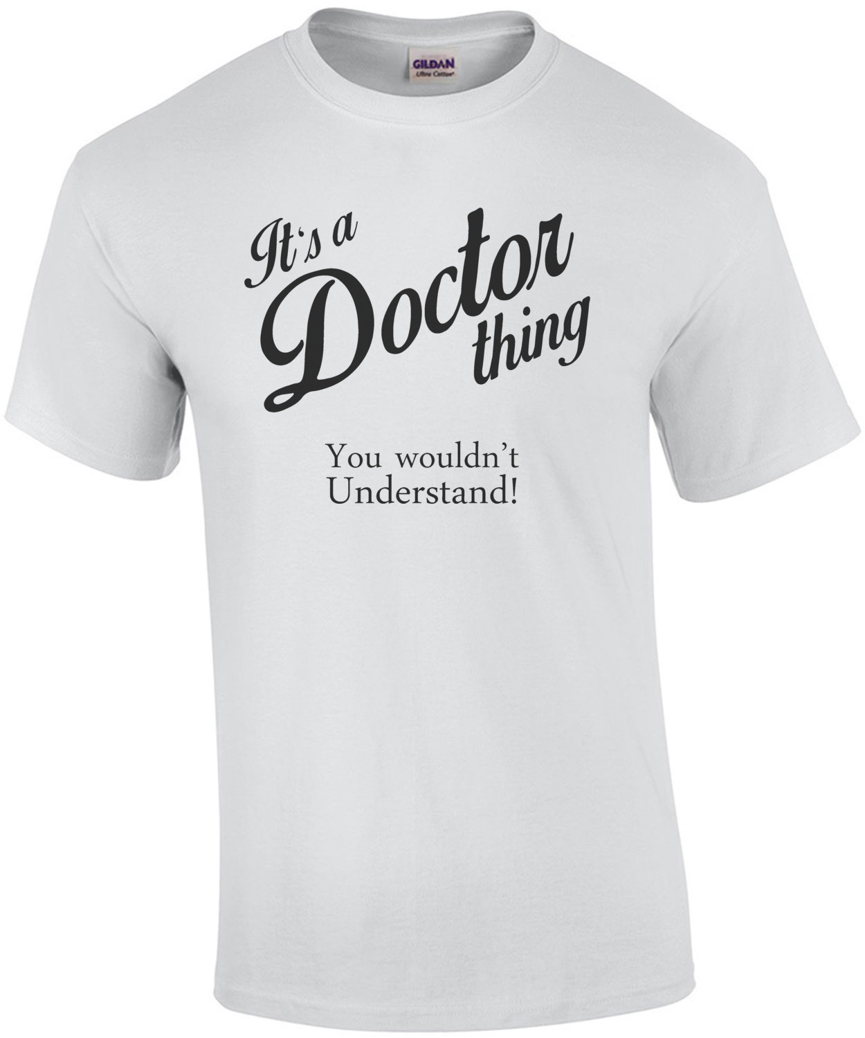 It's a doctor thing. You wouldn't understand! T-Shirt