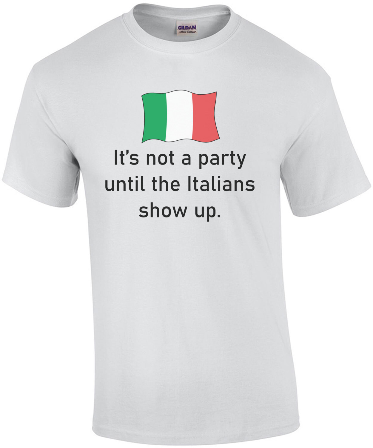 It's not a party until the Italians show up. Funny T-Shirt