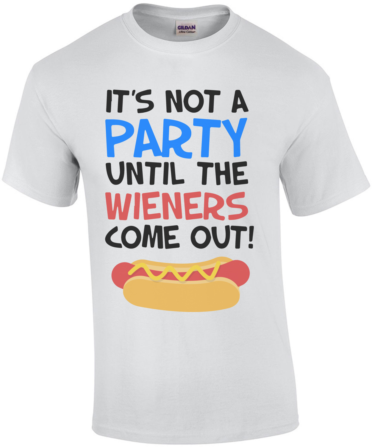 It's not a party until the wieners come out! Funny T-Shirt