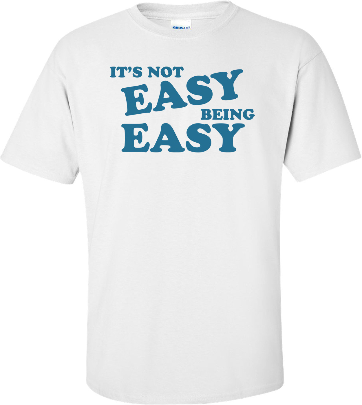 It's Not Easy Being Easy T-shirt