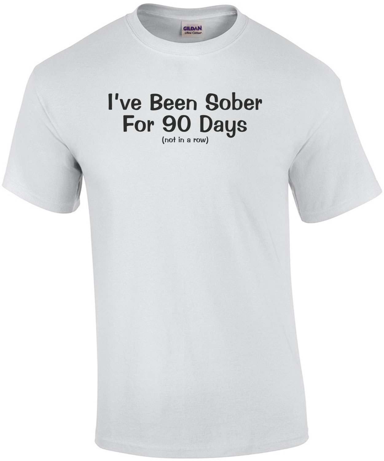 I've Been Sober for 90 Days (not in a row) T-Shirt