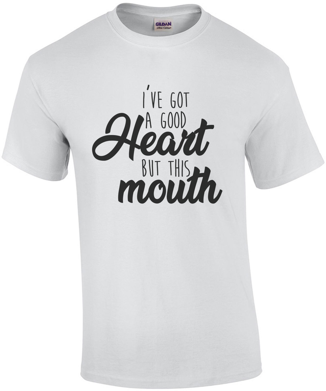 I've got a good heart but this mouth - funny t-shirt