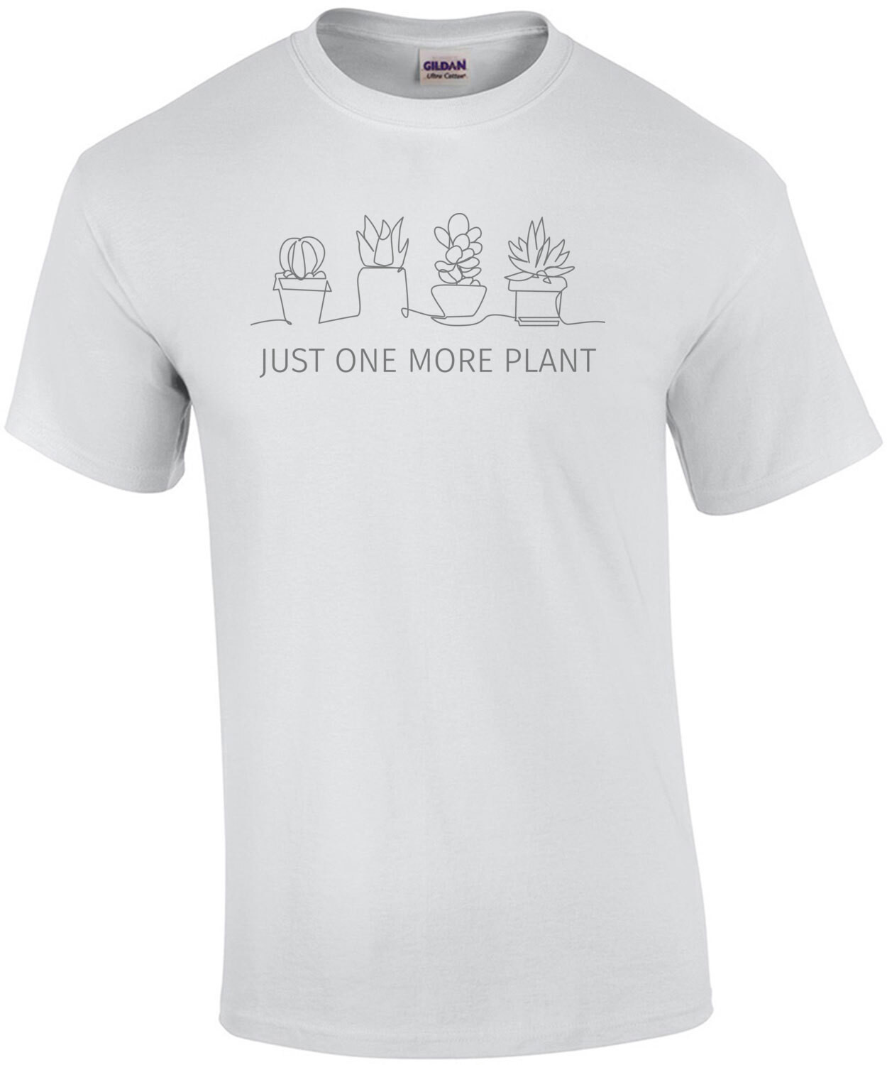 Just One More Plant - You can never have enough plants t-shirt