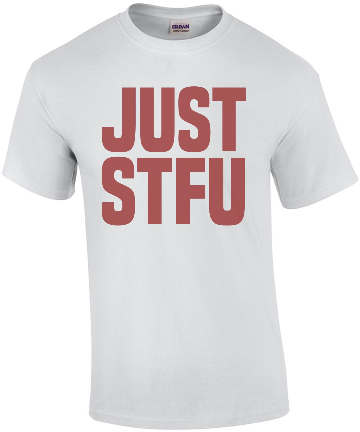 JUST STFU - Funny offensive t-shirt