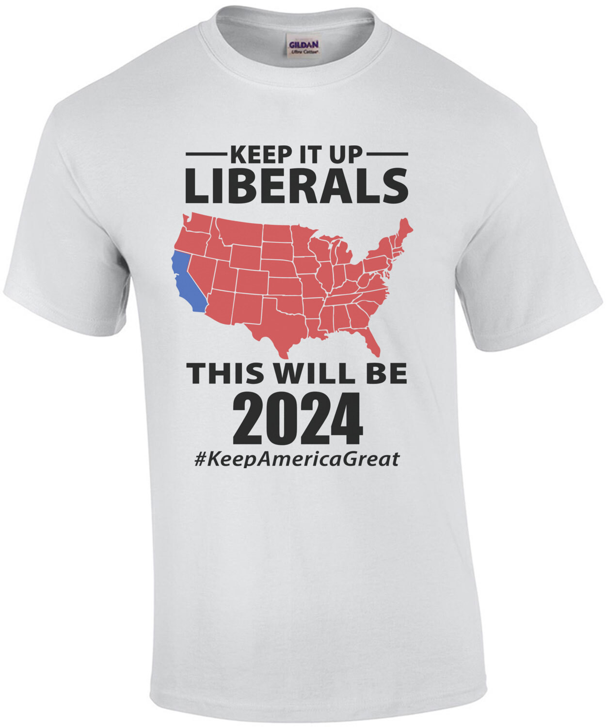 Keep it up liberals - this will be 2024 #KeepAmericaGreat - Pro Trump - Conservative T-Shirt