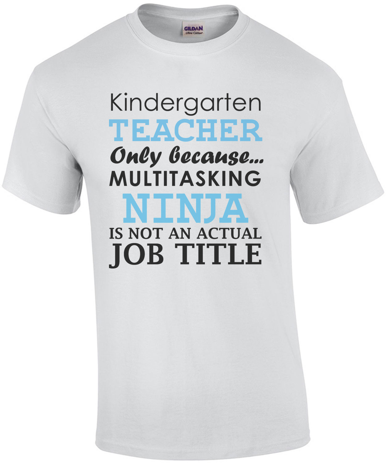 Kindergarten teacher only because multitasking ninja is not an actual job title. Funny Teacher T-Shirt