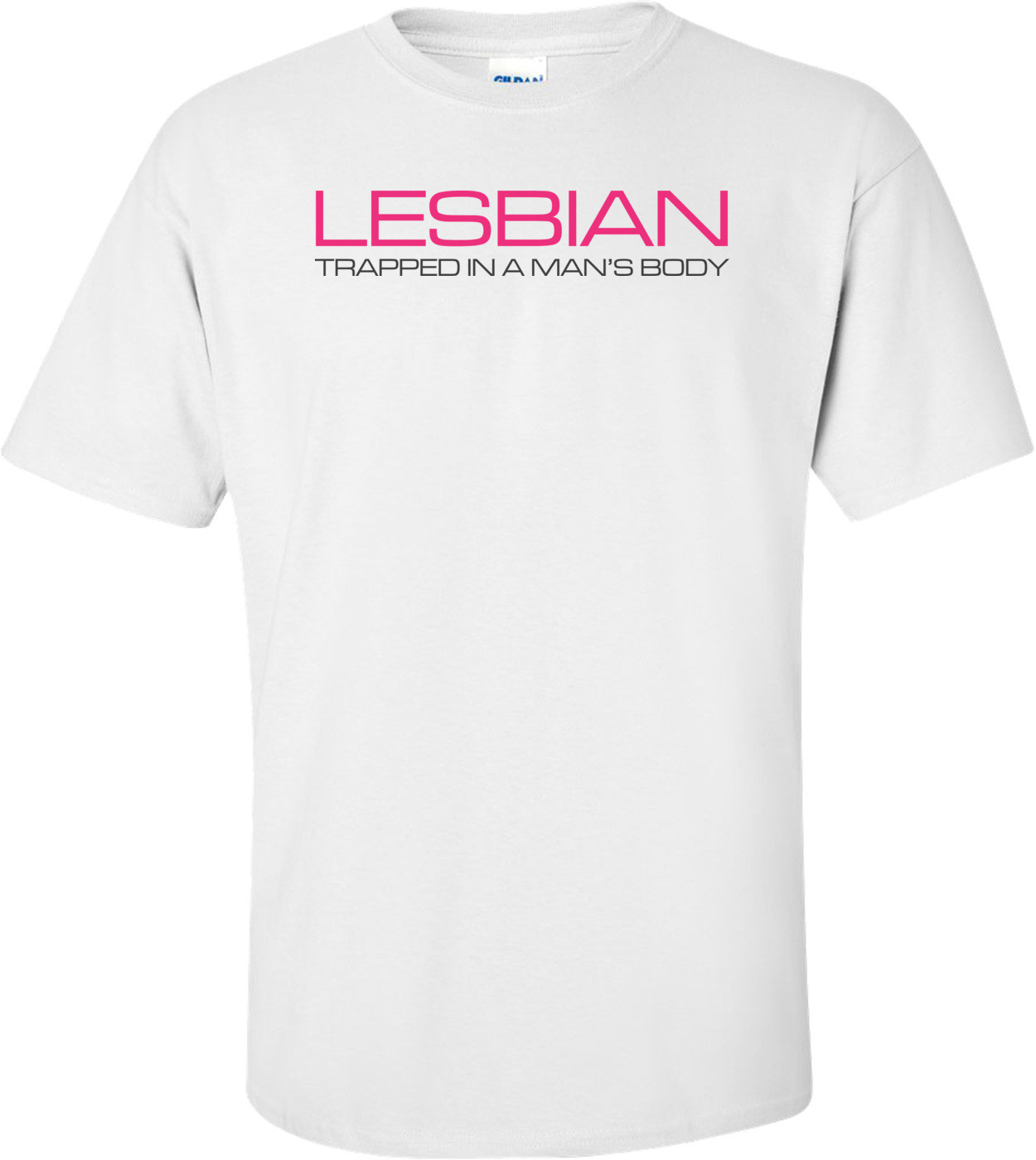 Lesbian Trapped In A Man's Body T-shirt