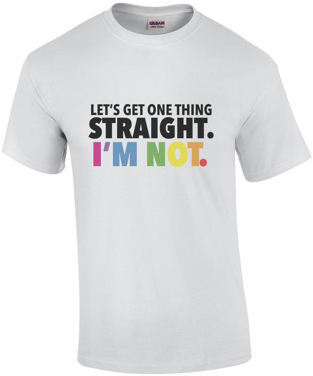 Lets get one thing straight. I'm not. Gay Pride T-Shirt - Lesbian T-Shirt