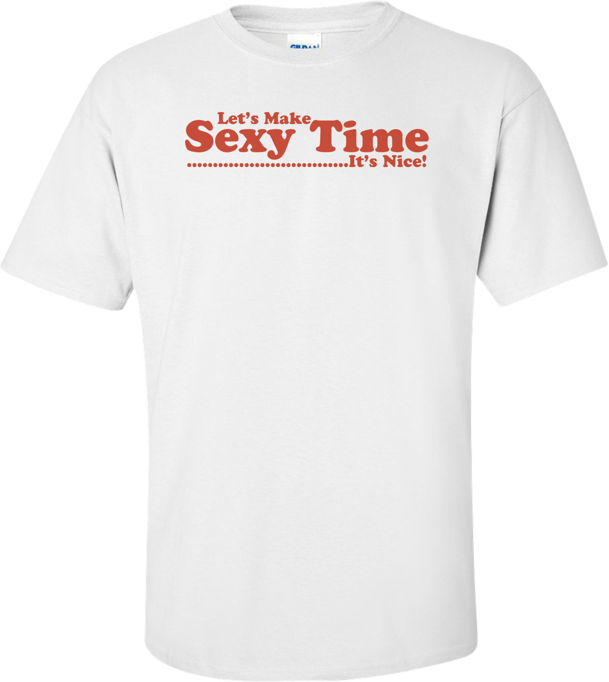 Let's Make Sexy Time It's Nice T-shirt 