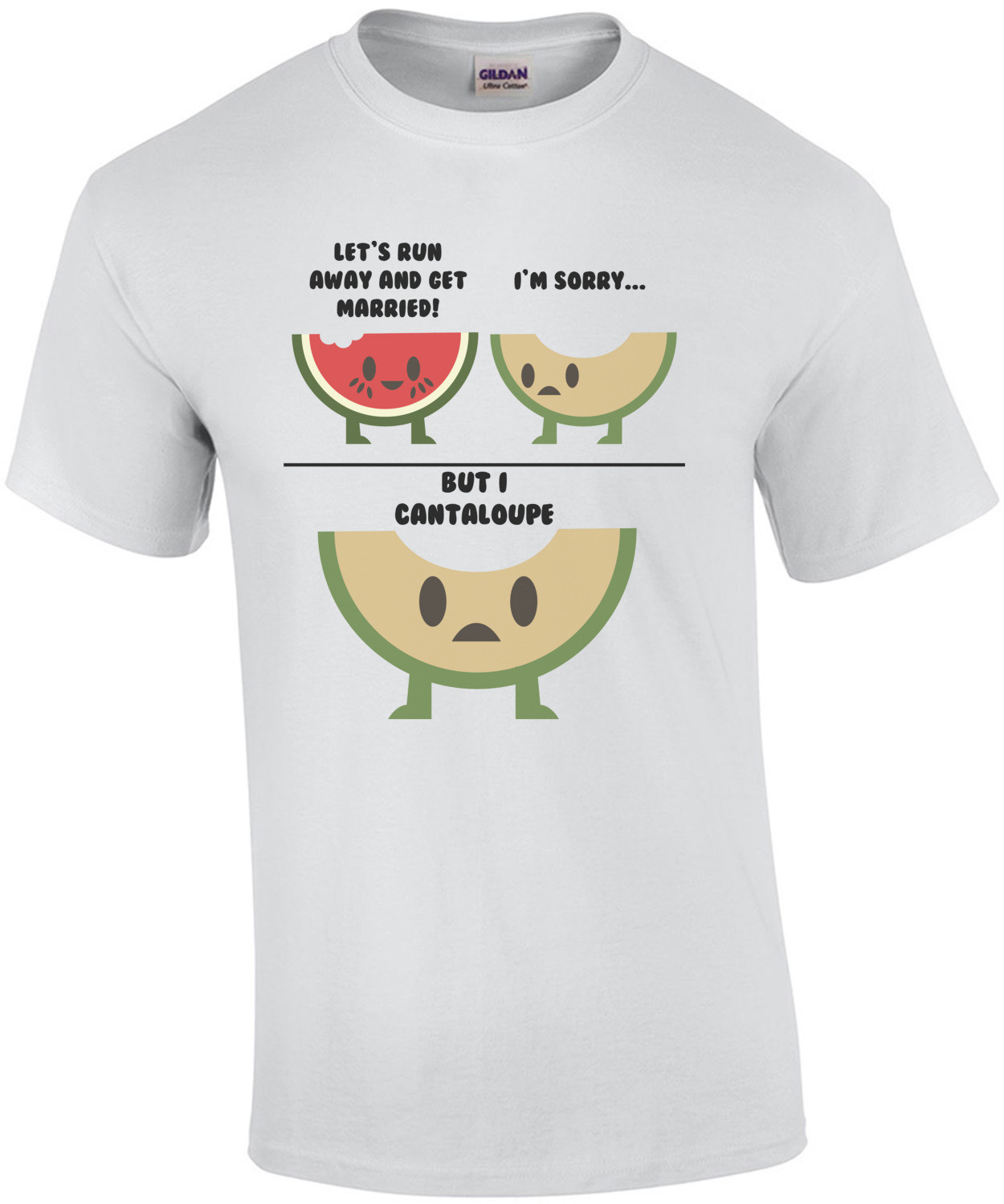 Let's Run Away And Get Married! I'm Sorry but I cantaloupe. Pun T-Shirt