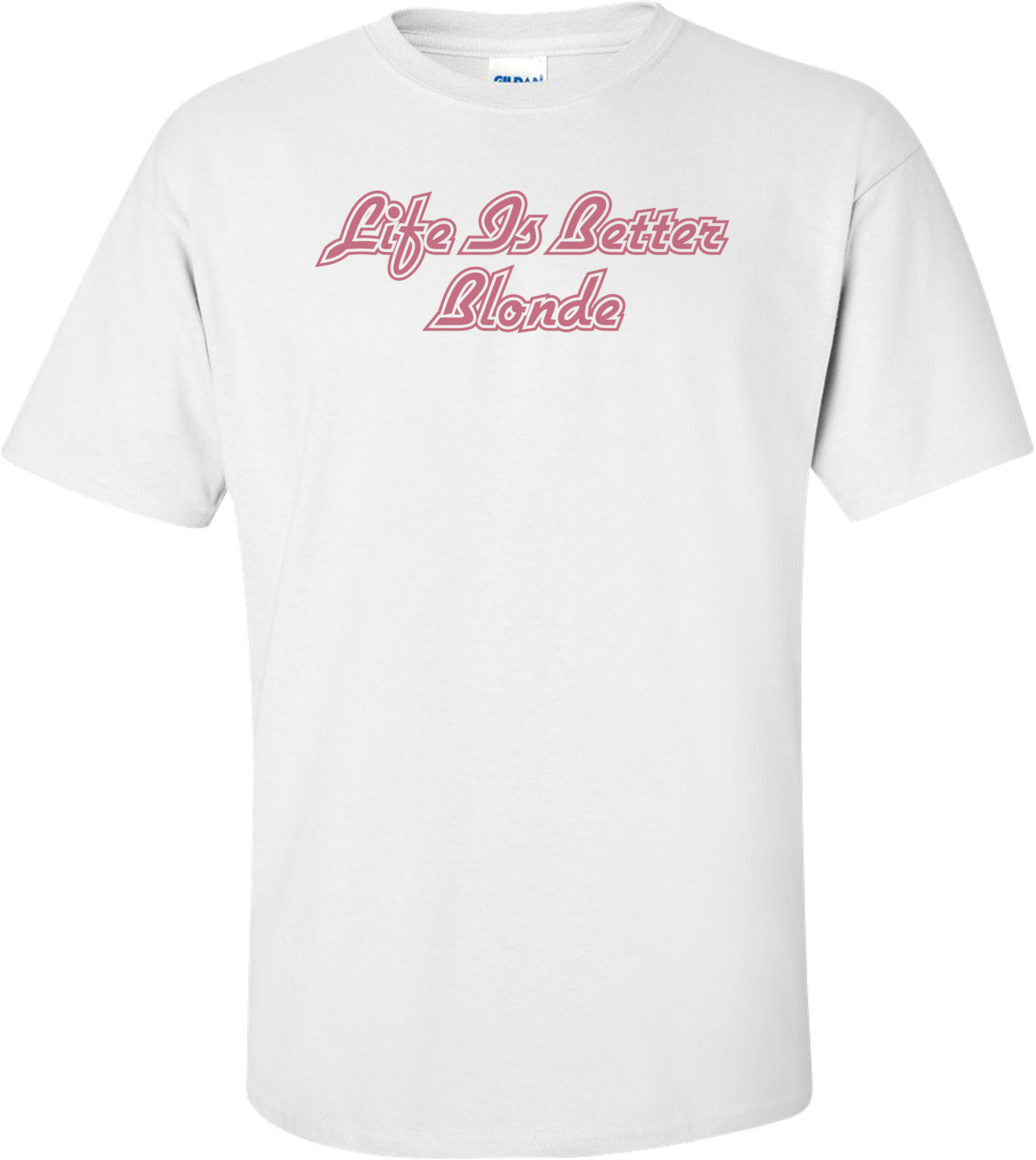 Life Is Better Blonde T-shirt