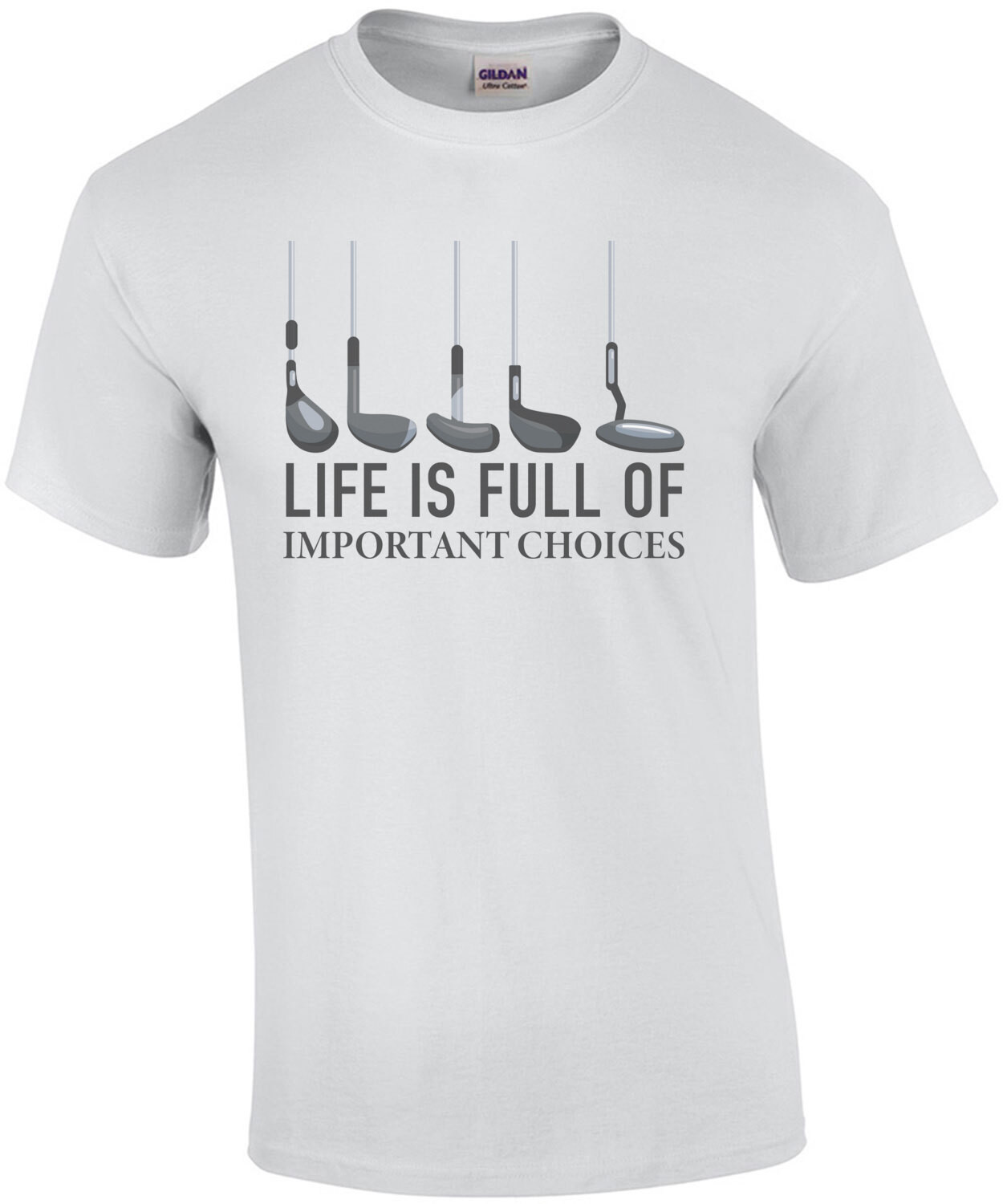 Life is Full Of Important Choices Golf Clubs T-Shirt
