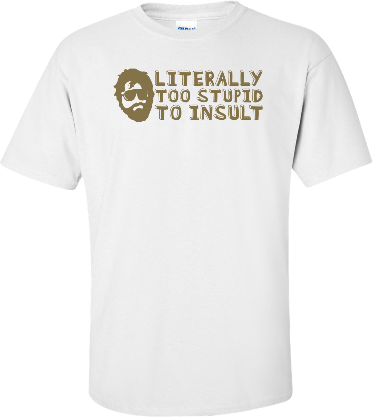 Literally Too Stupid To Insult - The Hangover T-shirt