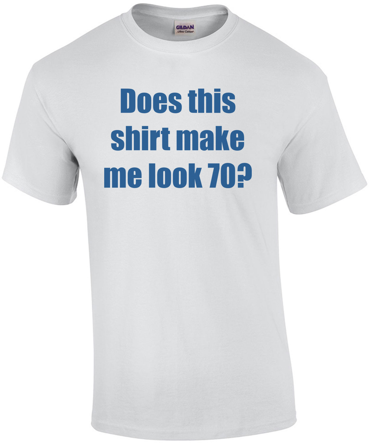 Does this shirt make me look 70? Seventy 70 birthday T-Shirt