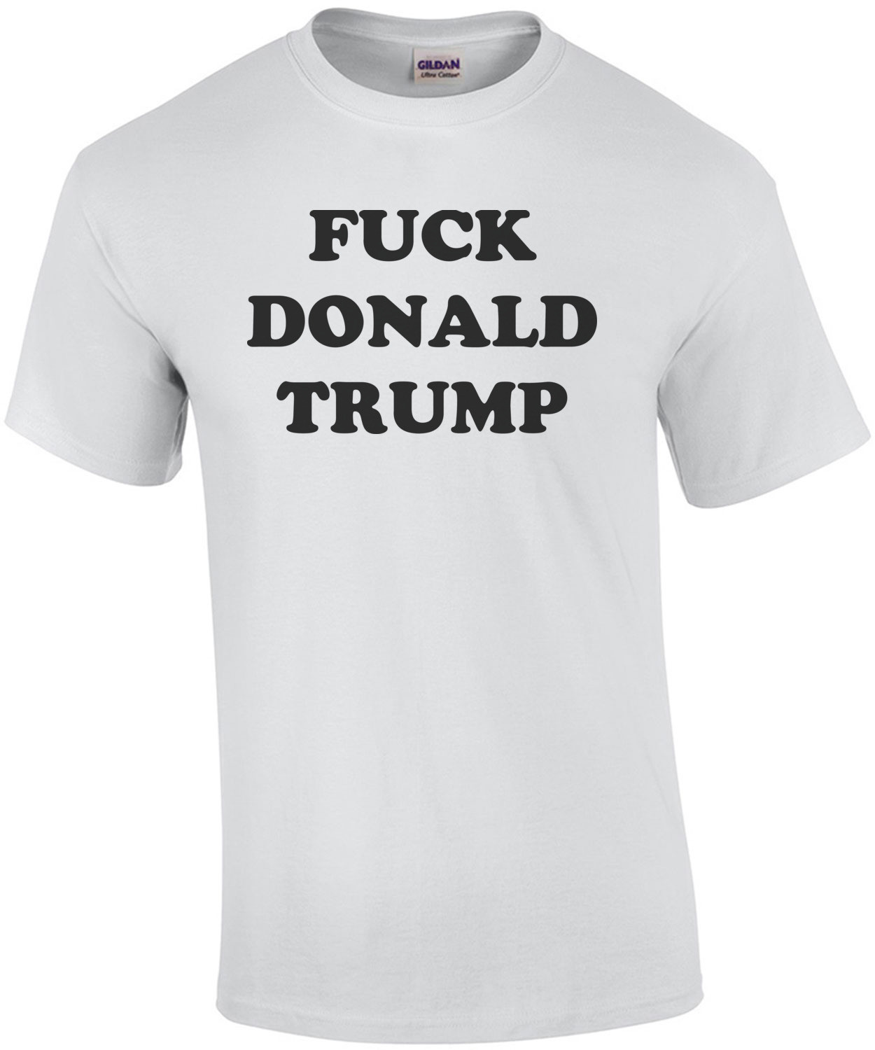 Fuck Donald Trump - Anti Trump T-Shirt