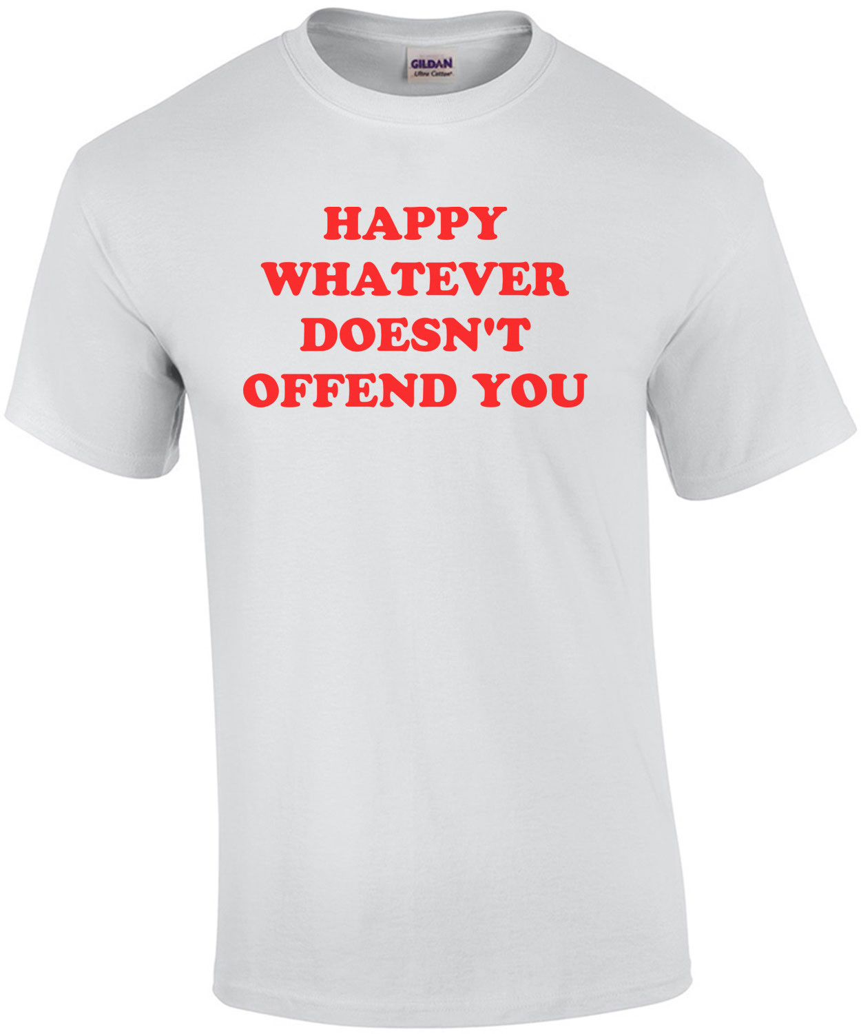 HAPPY WHATEVER DOESN'T OFFEND YOU Shirt
