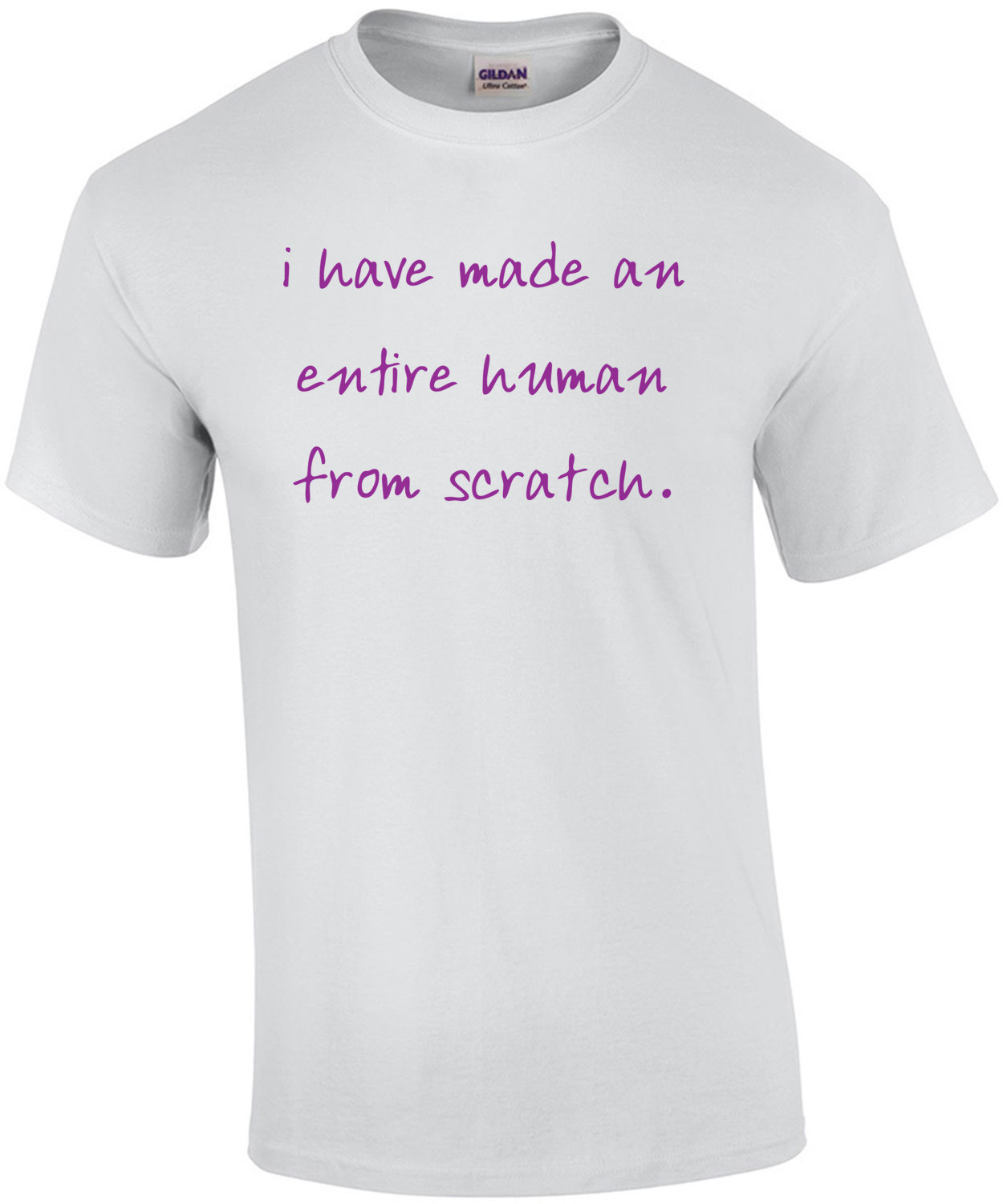 i have made an entire human from scratch. - maternity t-shirt