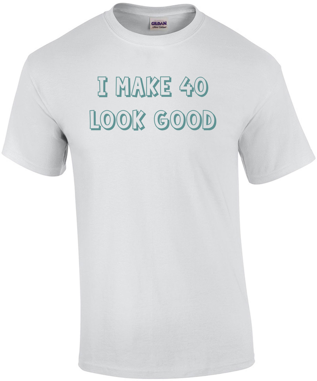 I make 40 look good - forty 40 birthday t-shirt