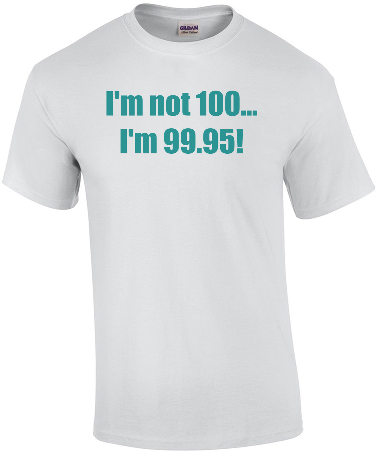 I'm not 100... I'm 99.95! 100th birthday Shirt